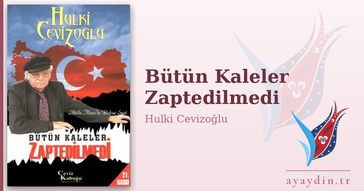 Bütün Kaleler Zaptedilmedi - Hulki Cevizoğlu kitap alıntıları ve sözleri