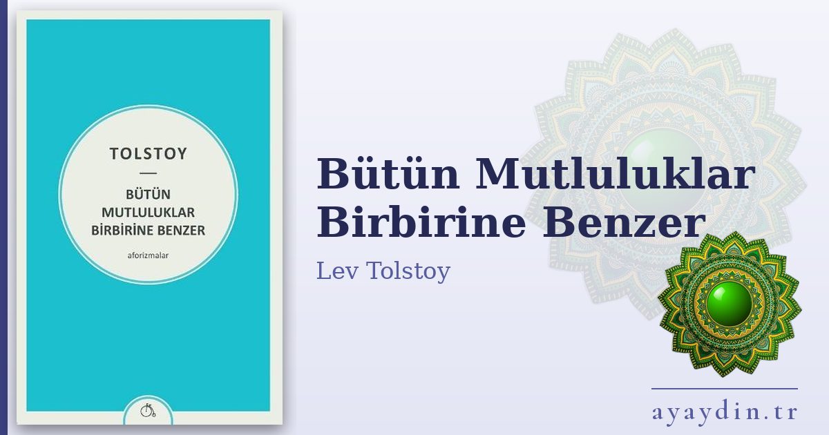 Bütün Mutluluklar Birbirine Benzer - Lev Tolstoy kitap alıntıları ve sözleri