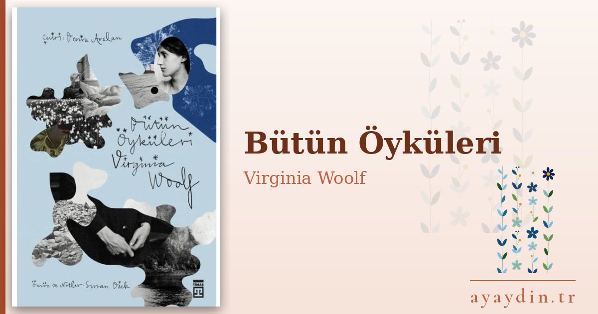 Bütün Öyküleri - Virginia Woolf kitap alıntıları ve sözleri