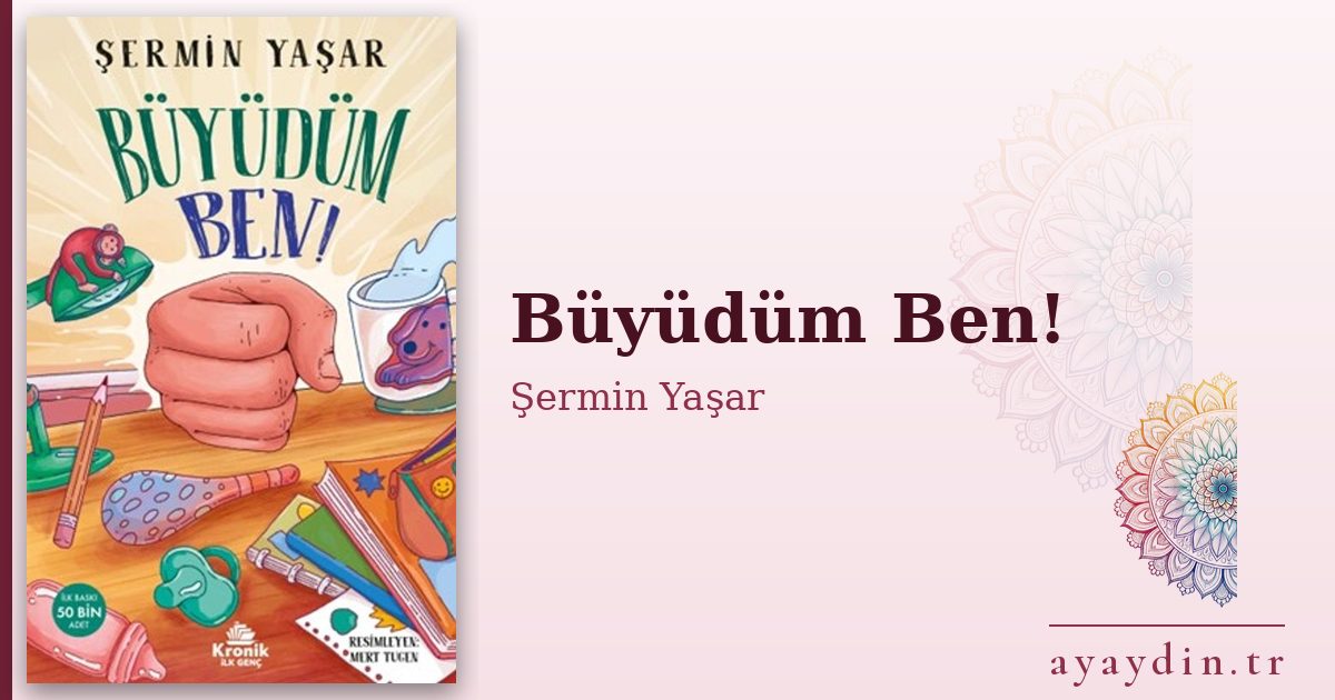 Büyüdüm Ben! - Şermin Yaşar kitap alıntıları ve sözleri