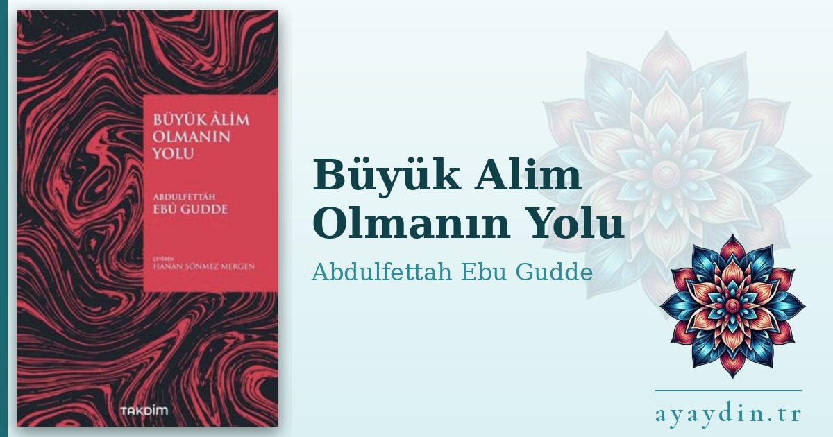 Büyük Alim Olmanın Yolu - Abdulfettah Ebu Gudde kitap alıntıları ve sözleri