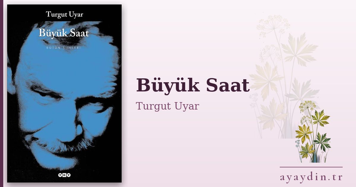Büyük Saat - Turgut Uyar kitap alıntıları ve sözleri