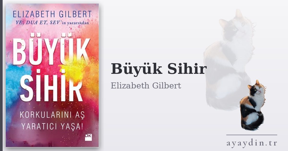 Büyük Sihir - Elizabeth Gilbert kitap alıntıları ve sözleri