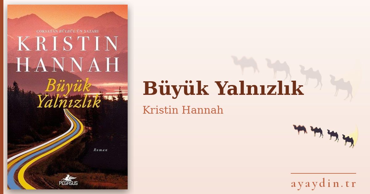 Büyük Yalnızlık - Kristin Hannah kitap alıntıları ve sözleri