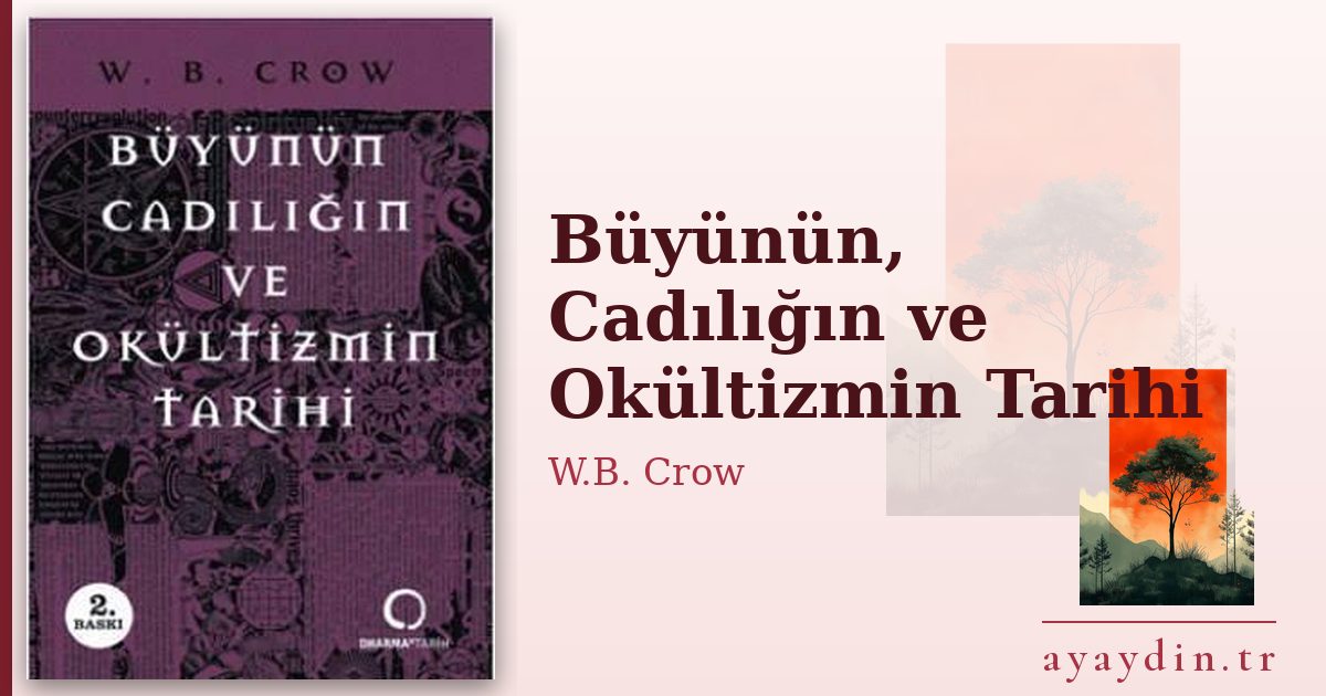 Büyünün, Cadılığın ve Okültizmin Tarihi - W.B. Crow kitap alıntıları ve sözleri