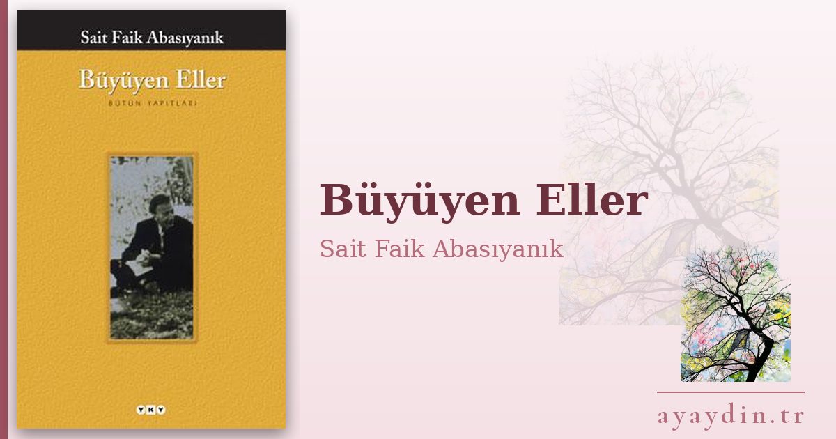 Büyüyen Eller - Sait Faik Abasıyanık kitap alıntıları ve sözleri