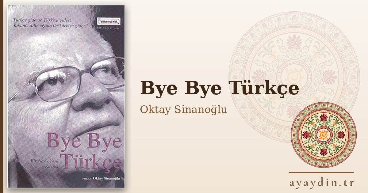 Bye Bye Türkçe - Oktay Sinanoğlu kitap alıntıları ve sözleri