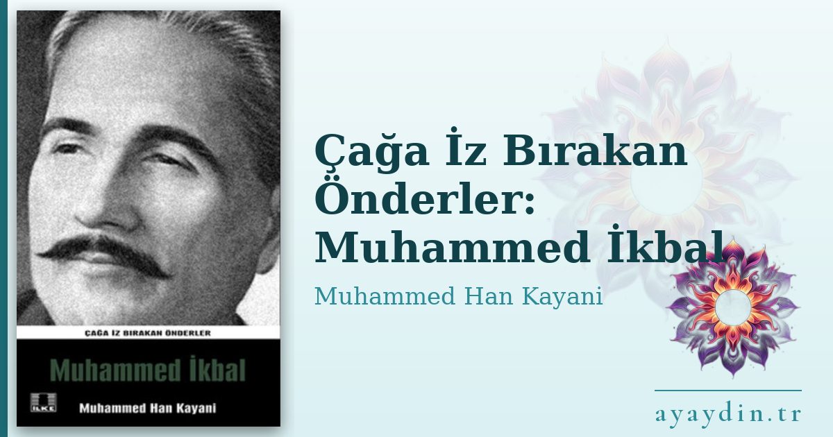 Çağa İz Bırakan Önderler: Muhammed İkbal - Muhammed Han Kayani kitap alıntıları ve sözleri