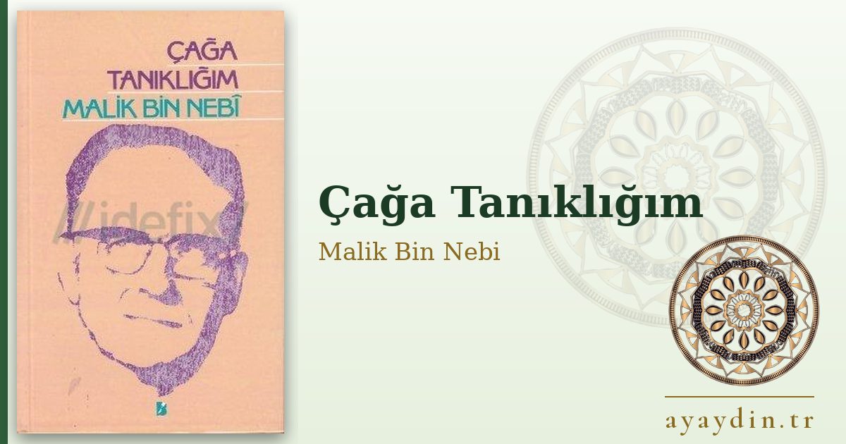 Çağa Tanıklığım - Malik Bin Nebi kitap alıntıları ve sözleri