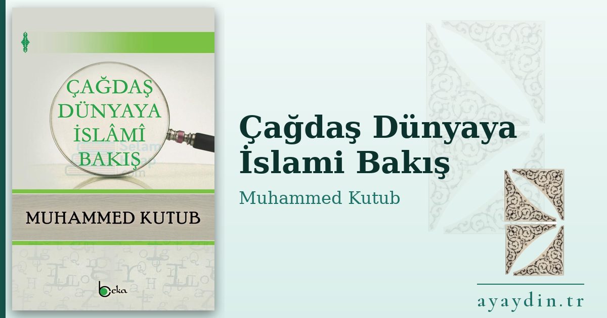 Çağdaş Dünyaya İslami Bakış - Muhammed Kutub kitap alıntıları ve sözleri