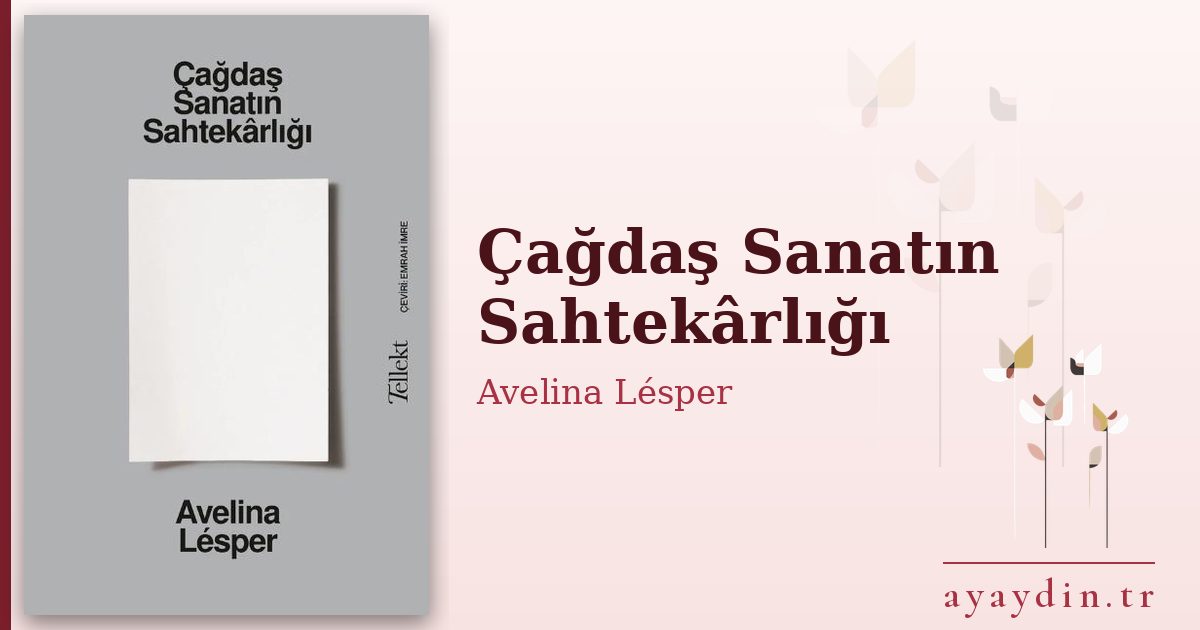 Çağdaş Sanatın Sahtekârlığı - Avelina Lésper kitap alıntıları ve sözleri