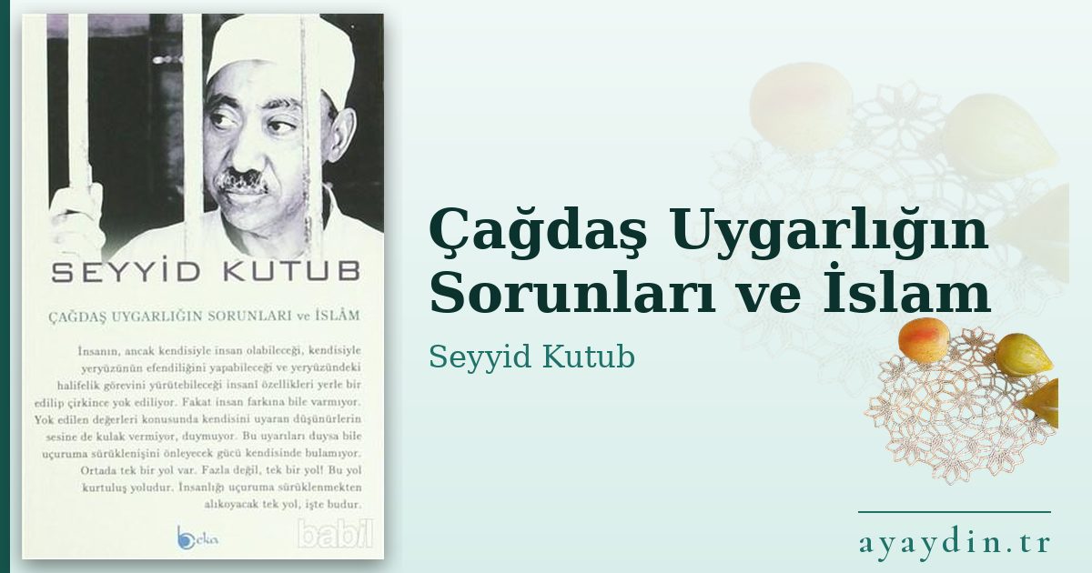 Çağdaş Uygarlığın Sorunları ve İslam - Seyyid Kutub kitap alıntıları ve sözleri