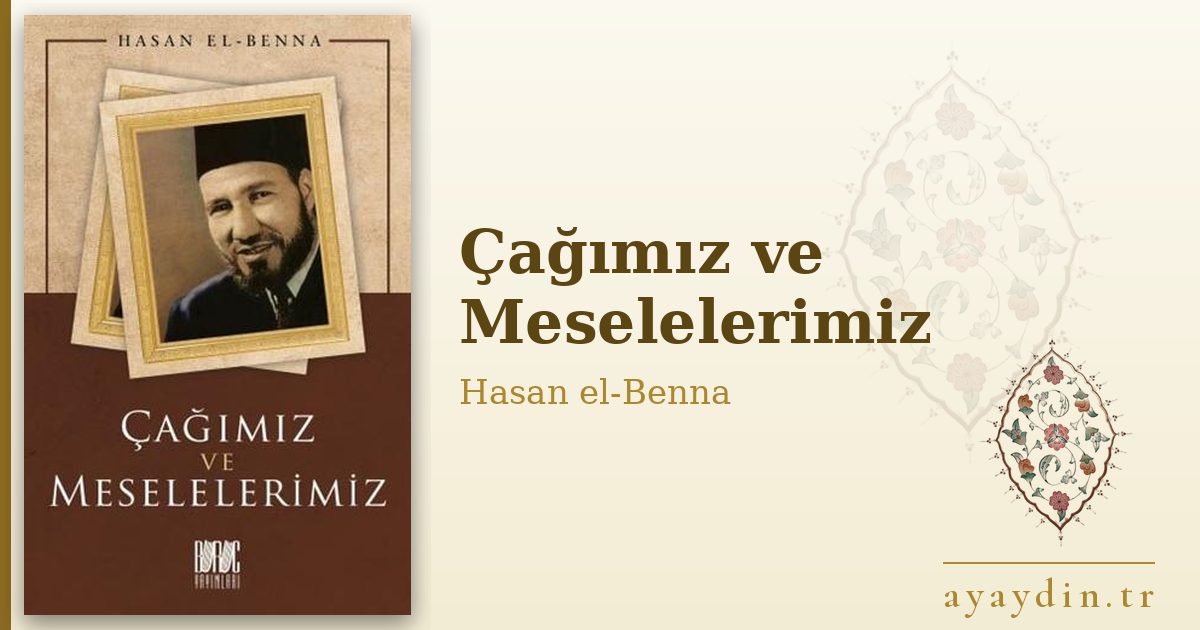 Çağımız ve Meselelerimiz - Hasan el-Benna kitap alıntıları ve sözleri