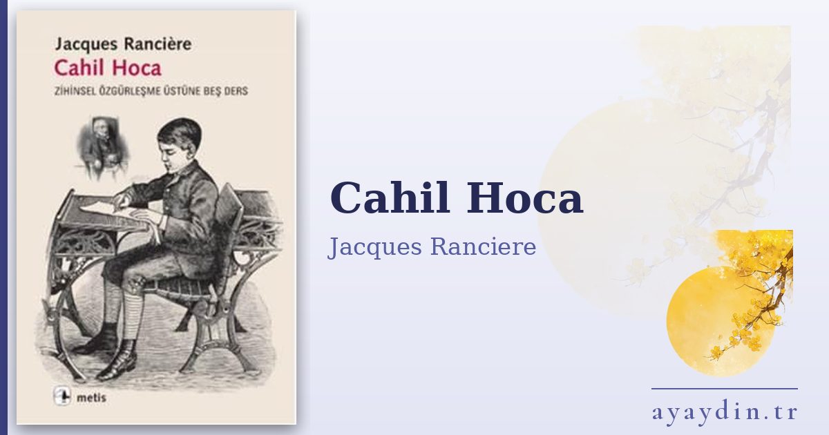 Cahil Hoca - Jacques Ranciere kitap alıntıları ve sözleri