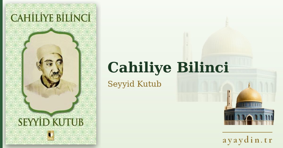 Cahiliye Bilinci - Seyyid Kutub kitap alıntıları ve sözleri