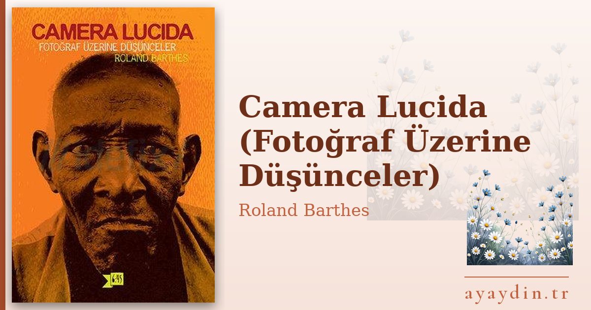 Camera Lucida (Fotoğraf Üzerine Düşünceler) - Roland Barthes kitap alıntıları ve sözleri