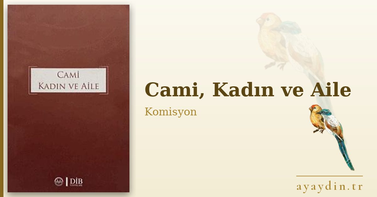 Cami, Kadın ve Aile - Komisyon kitap alıntıları ve sözleri