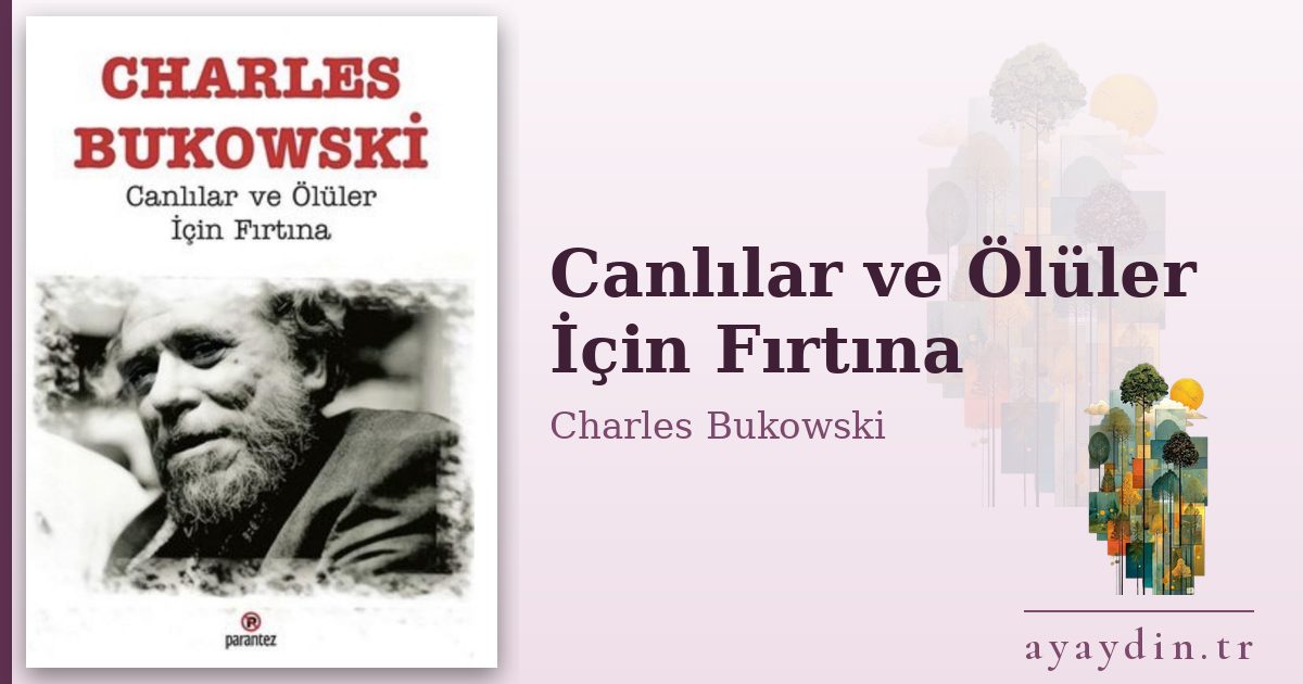 Canlılar ve Ölüler İçin Fırtına - Charles Bukowski kitap alıntıları ve sözleri