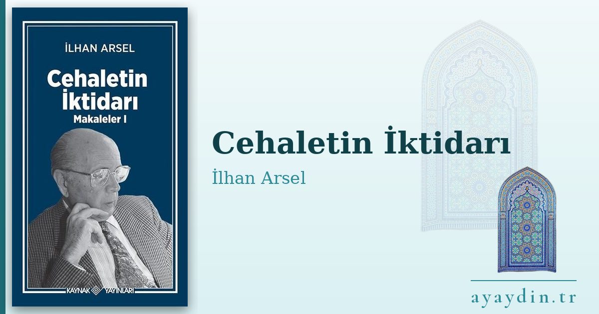 Cehaletin İktidarı - İlhan Arsel kitap alıntıları ve sözleri