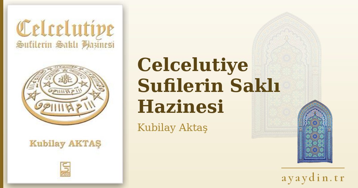 Celcelutiye Sufilerin Saklı Hazinesi - Kubilay Aktaş kitap alıntıları ve sözleri