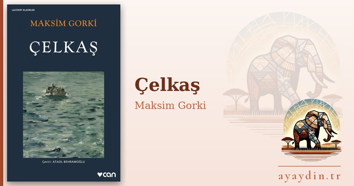 Çelkaş - Maksim Gorki kitap alıntıları ve sözleri