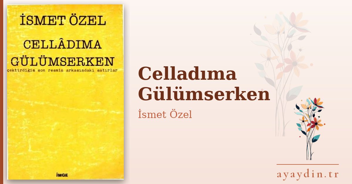 Celladıma Gülümserken - İsmet Özel kitap alıntıları ve sözleri