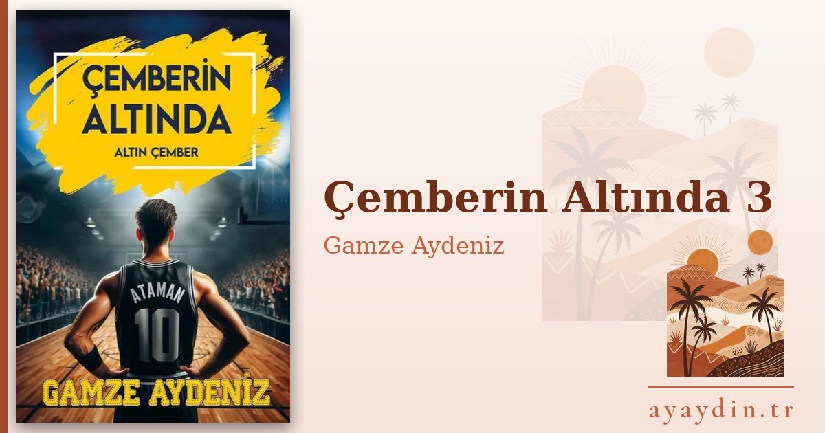 Çemberin Altında 3 - Gamze Aydeniz kitap alıntıları ve sözleri
