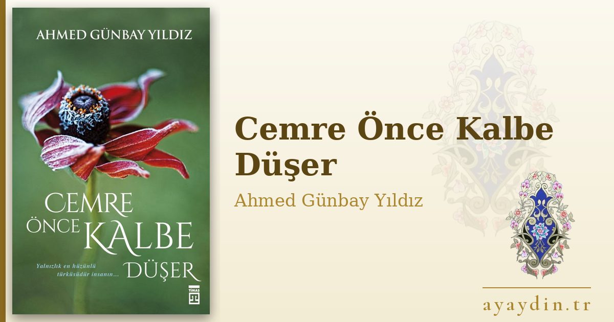 Cemre Önce Kalbe Düşer - Ahmed Günbay Yıldız kitap alıntıları ve sözleri