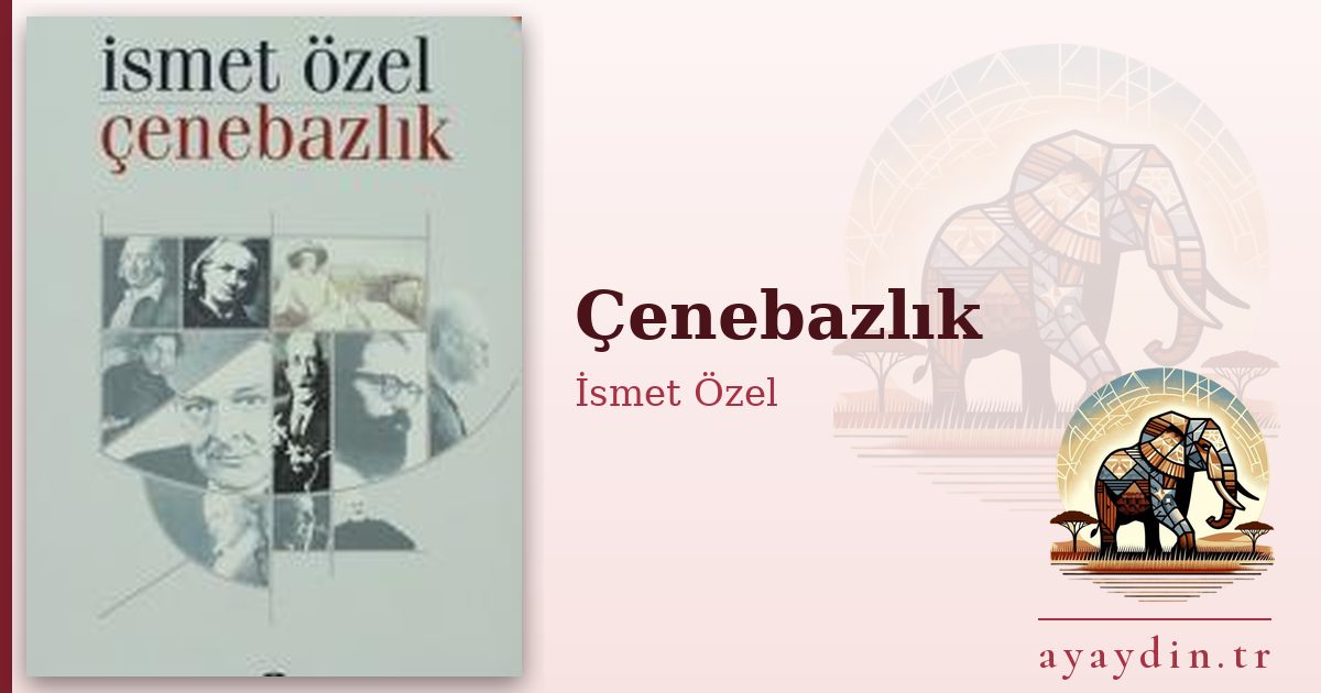 Çenebazlık - İsmet Özel kitap alıntıları ve sözleri