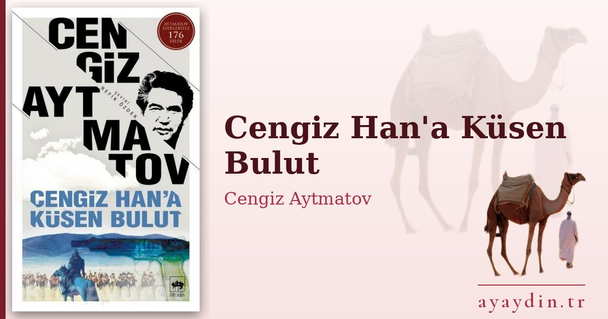 Cengiz Han'a Küsen Bulut - Cengiz Aytmatov kitap alıntıları ve sözleri