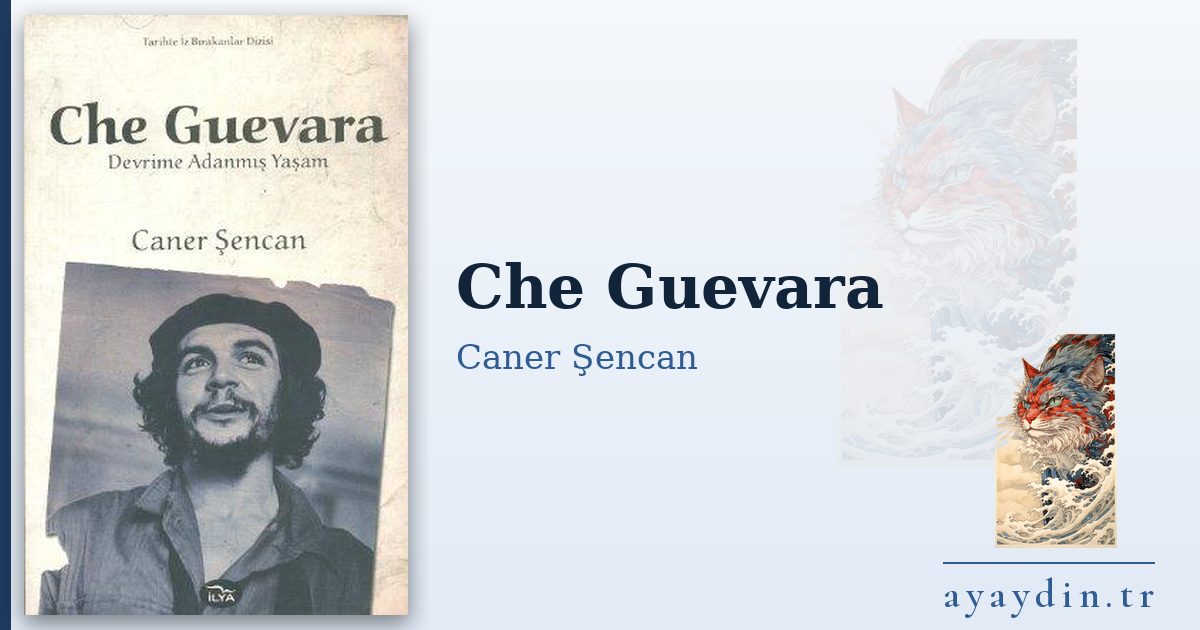Che Guevara - Caner Şencan kitap alıntıları ve sözleri