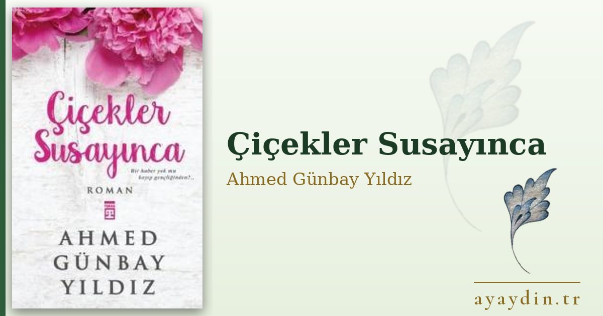 Çiçekler Susayınca - Ahmed Günbay Yıldız kitap alıntıları ve sözleri