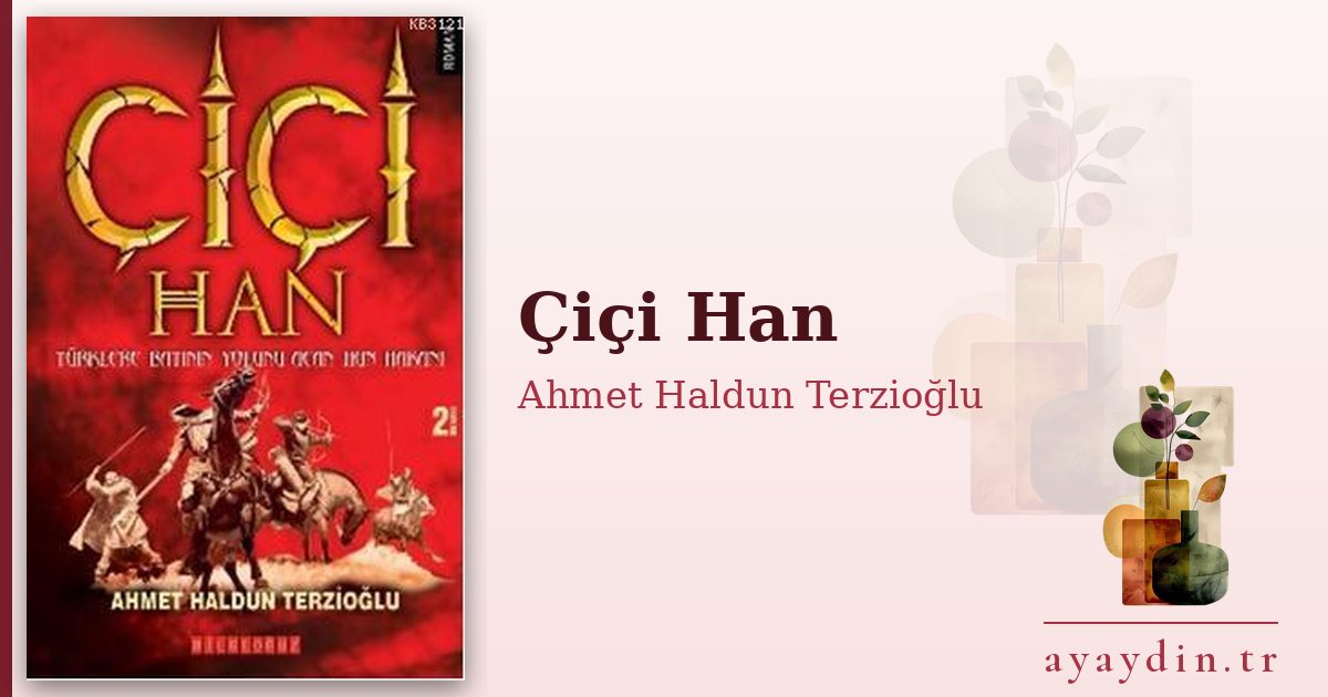 Çiçi Han - Ahmet Haldun Terzioğlu kitap alıntıları ve sözleri
