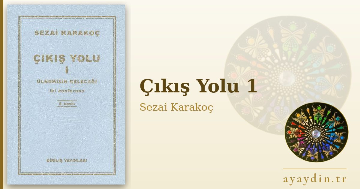 Çıkış Yolu 1 - Sezai Karakoç kitap alıntıları ve sözleri