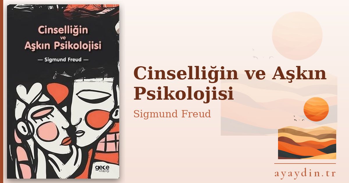 Cinselliğin ve Aşkın Psikolojisi - Sigmund Freud kitap alıntıları ve sözleri