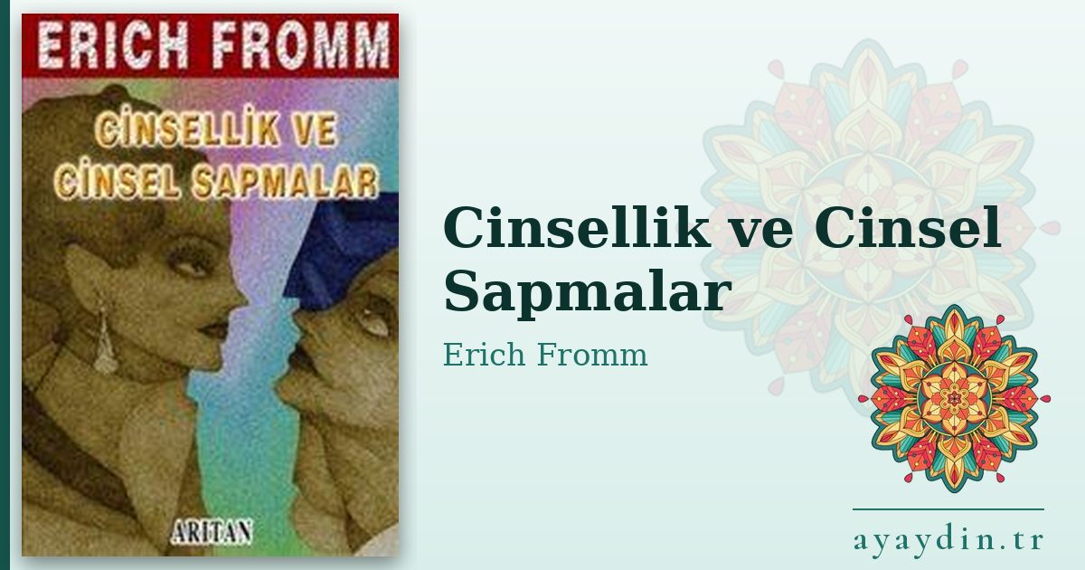Cinsellik ve Cinsel Sapmalar - Erich Fromm kitap alıntıları ve sözleri
