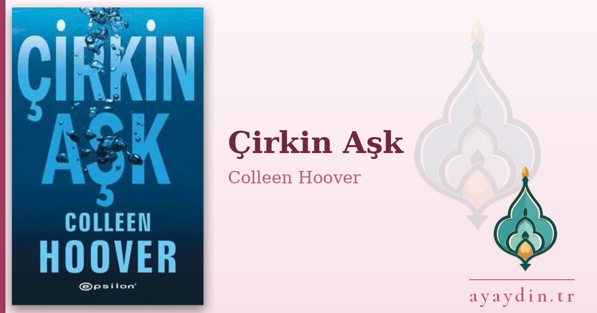 Çirkin Aşk - Colleen Hoover kitap alıntıları ve sözleri
