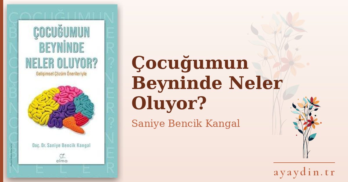 Çocuğumun Beyninde Neler Oluyor? - Saniye Bencik Kangal kitap alıntıları ve sözleri