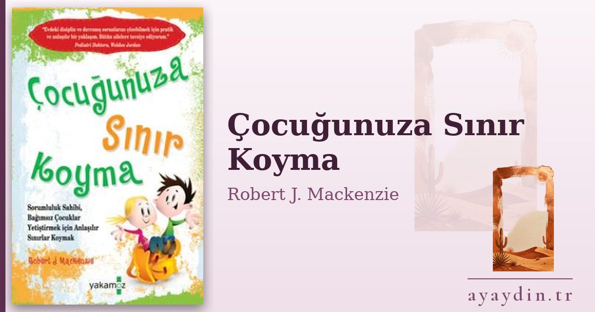 Çocuğunuza Sınır Koyma - Robert J. Mackenzie kitap alıntıları ve sözleri