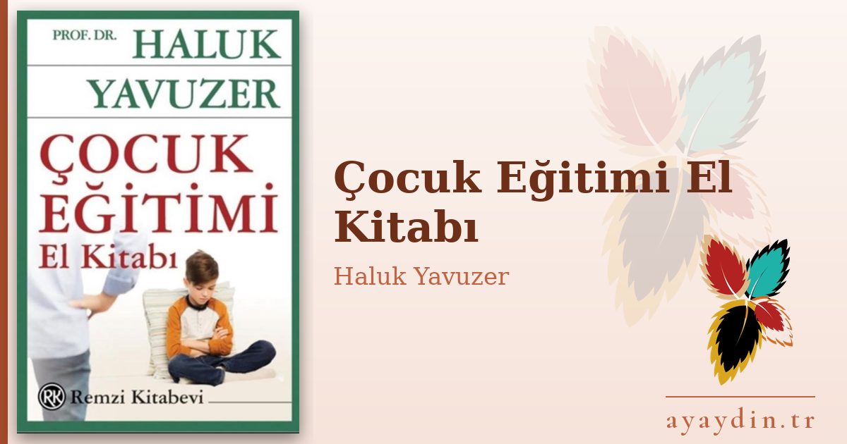 Çocuk Eğitimi El Kitabı - Haluk Yavuzer kitap alıntıları ve sözleri