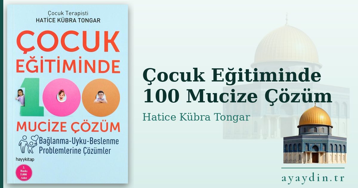 Çocuk Eğitiminde 100 Mucize Çözüm - Hatice Kübra Tongar kitap alıntıları ve sözleri