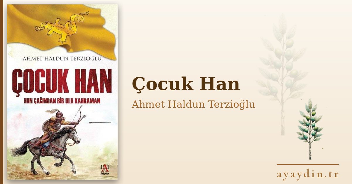 Çocuk Han - Ahmet Haldun Terzioğlu kitap alıntıları ve sözleri