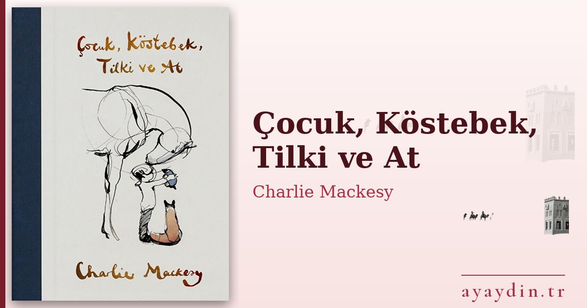 Çocuk, Köstebek, Tilki ve At - Charlie Mackesy kitap alıntıları ve sözleri