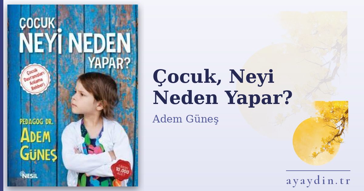 Çocuk, Neyi Neden Yapar? - Adem Güneş kitap alıntıları ve sözleri