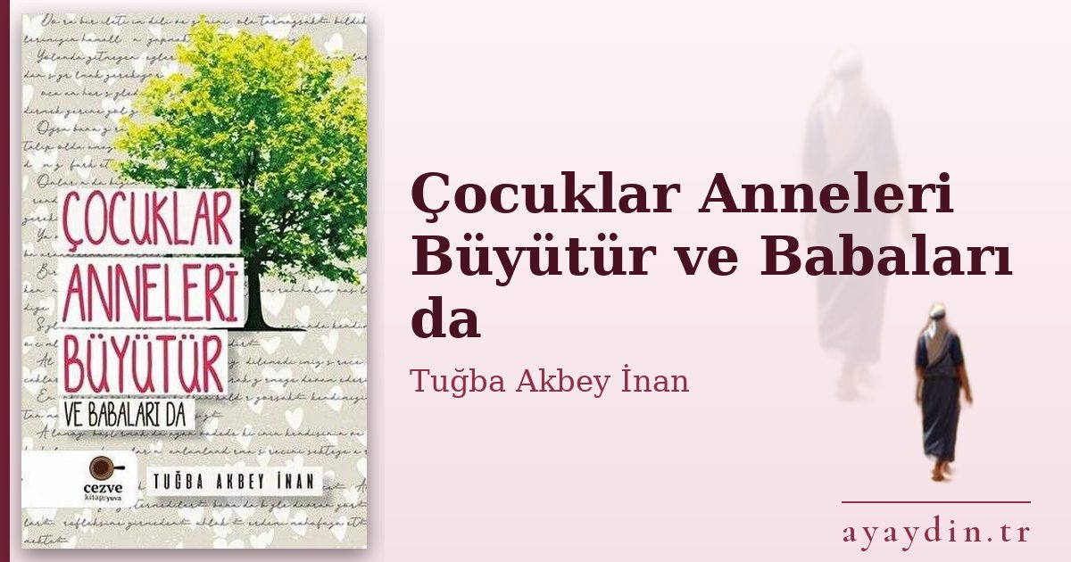 Çocuklar Anneleri Büyütür ve Babaları da - Tuğba Akbey İnan kitap alıntıları ve sözleri