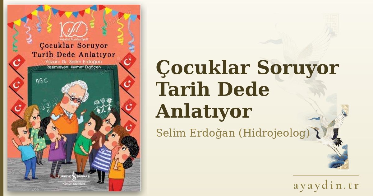 Çocuklar Soruyor Tarih Dede Anlatıyor - Selim Erdoğan (Hidrojeolog) kitap alıntıları ve sözleri