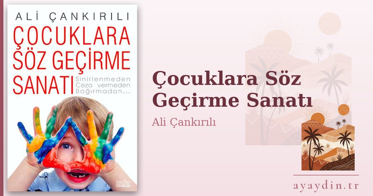 Çocuklara Söz Geçirme Sanatı - Ali Çankırılı kitap alıntıları ve sözleri