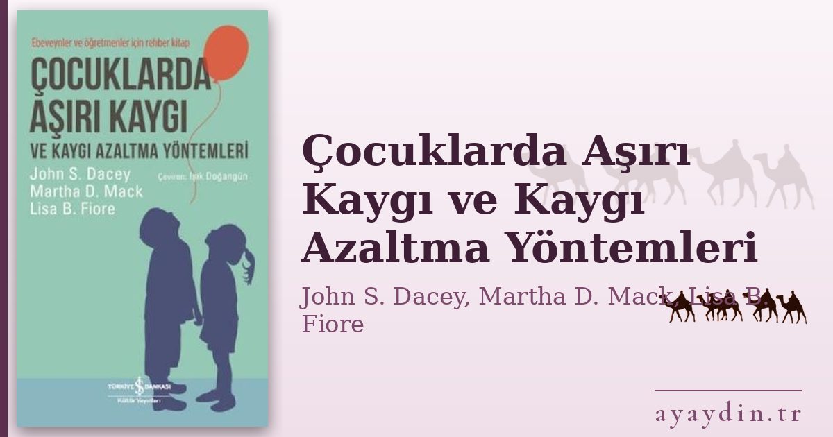 Çocuklarda Aşırı Kaygı ve Kaygı Azaltma Yöntemleri - John S. Dacey, Martha D. Mack, Lisa B. Fiore kitap alıntıları ve sözleri