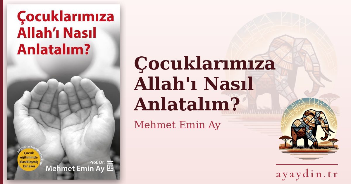 Çocuklarımıza Allah'ı Nasıl Anlatalım? - Mehmet Emin Ay kitap alıntıları ve sözleri