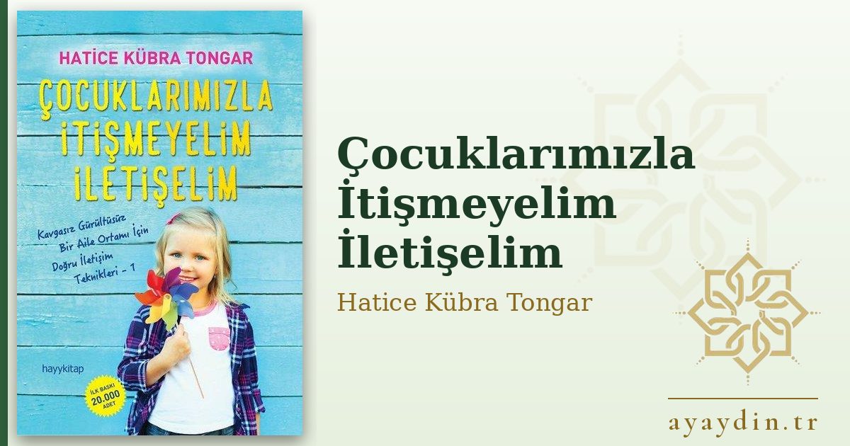 Çocuklarımızla İtişmeyelim İletişelim - Hatice Kübra Tongar kitap alıntıları ve sözleri